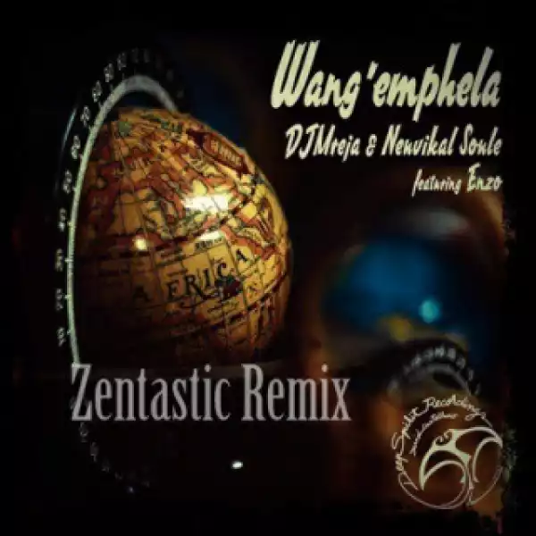 DJMreja X Neuvikal Soule - Wangemphela (Zentastic Remix) Ft. Enzo